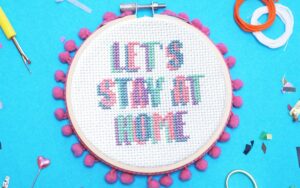'LETS STAY AT HOME' Cross Stitch Kit
