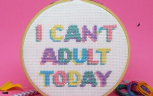 I CAN'T ADULT TODAY Cross Stitch Kit
